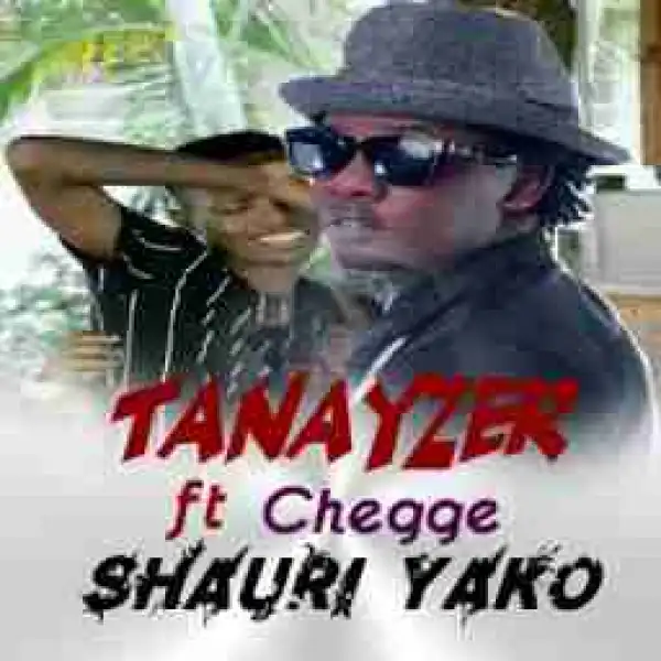 Tanayzer - Shauri Yako Ft Chege